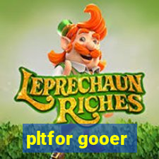 pltfor gooer